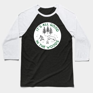 It's All Good in the Woods Baseball T-Shirt